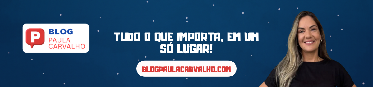 Blog Paula Carvalho – Tudo o que importa, em um só lugar!